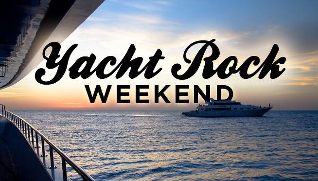 Yacht Rock Weekend!