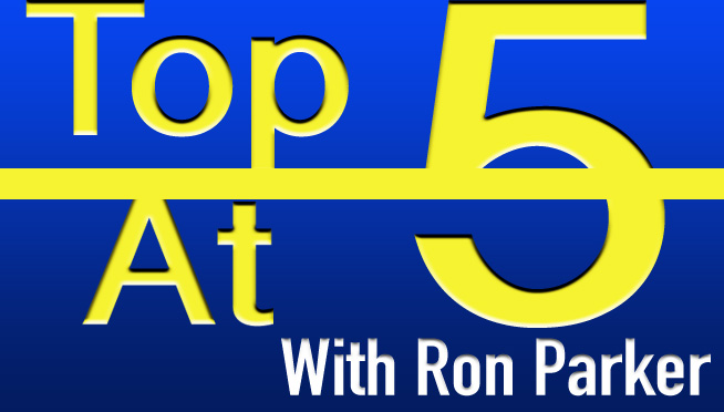 The Top 5 At 5 With Ron Parker
